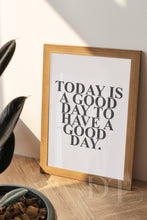 Load image into Gallery viewer, TODAY IS A GOOD DAY MONO PRINT